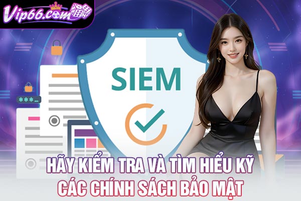 Hãy kiểm tra và tìm hiểu kỹ các chính sách bảo mật