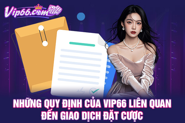 Những quy định của VIP66 liên quan đến giao dịch đặt cược