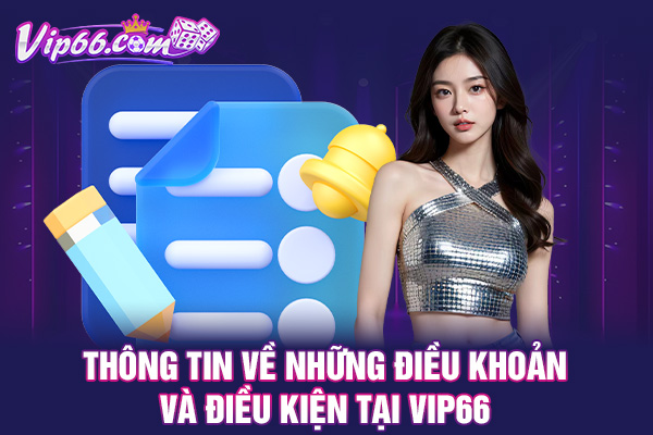 Thông tin về những điều khoản và điều kiện tại VIP66