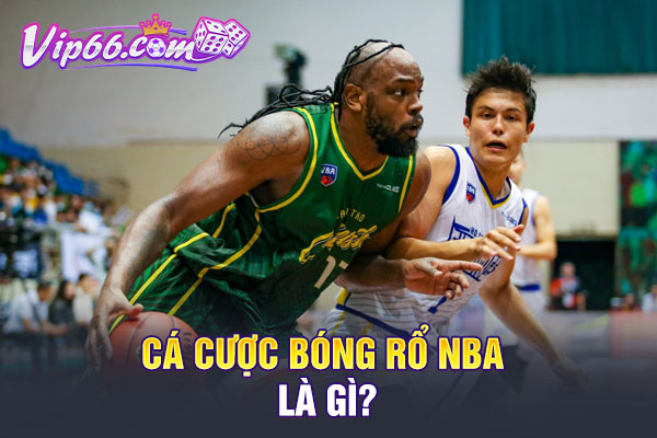 Cá cược bóng rổ NBA là gì?