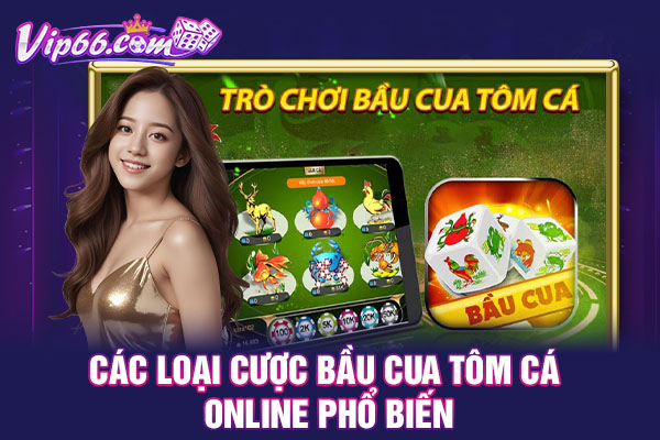  Các loại cược bầu cua tôm cá online phổ biến