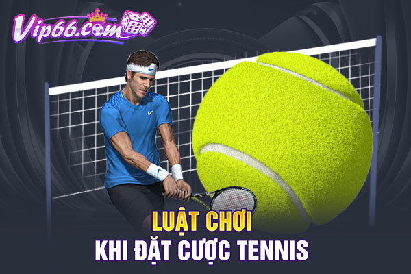 Luật chơi khi đặt cược tennis