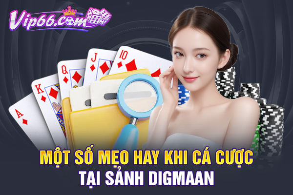 Một số mẹo hay khi cá cược tại sảnh Digmaan