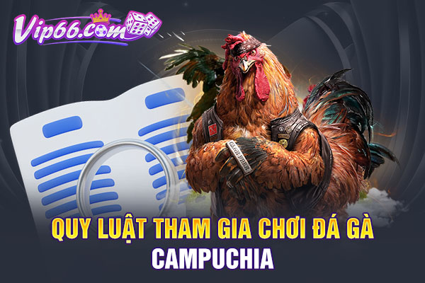 Quy luật tham gia chơi đá gà Campuchia