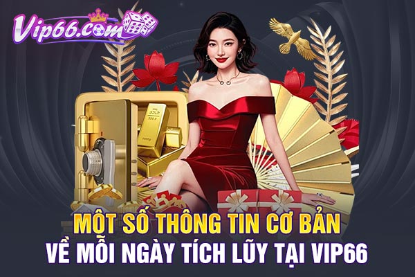 Một số thông tin cơ bản về mỗi ngày tích lũy tại VIP66